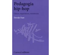 Pedagogia hip-hop. Gioco, esperienza, resistenza - Fant Davide