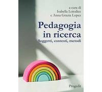 Pedagogia in ricerca. Soggetti, contesti, metodi