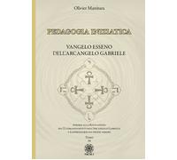 Pedagogia Iniziatica. Vangelo Esseno dell'Arcangelo Gabriele. Aprirsi alla Rivel