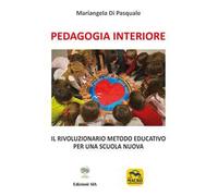 Pedagogia Interiore. Il rivoluzionario metodo educativo per una Scuola Nuova