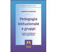 Pedagogia istituzionale e gruppi. Contro la fabbrica della dipendenza