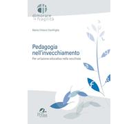 Pedagogia nell'invecchiamento. Per un'azione educativa nella vecchiaia