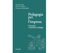 Pedagogia per l'impresa. Università e territorio in dialogo - Dato Daniela...