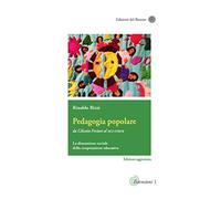 Pedagogia popolare. Da Célestin Freinet al Mce-Fimem. La dimensione sociale della cooperazione educativa. Ediz. aggiornata