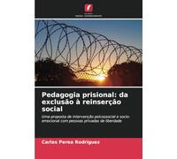 Pedagogia prisional: da exclusão à reinserção social: Uma proposta de intervenção psicossocial e socio-emocional com pessoas privadas de liberdade