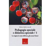 Pedagogia speciale e didattica speciale. Vol. 1: origini, lo stato dell'arte, gli scenari futuri, Le.
