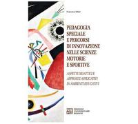 Pedagogia speciale e percorsi di innovazione nelle scienze motorie e sportive. Aspetti didattici e approcci applicativi in ambienti educativi
