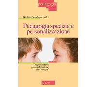 Pedagogia speciale e personalizzazione. Tre prospettive per un'educazione che «integra». Nuova ediz.