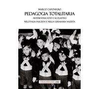 Pedagogia totalitaria. Sistemi educativi e scolastici nell'Italia fascista e nel