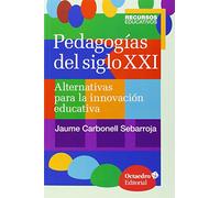 Pedagogias Del Siglo Xxi - Alternativas Para La Innovacion Educativa [Lingua spagnola]: Alternativas para la innovación educativa