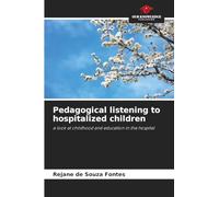 Pedagogical listening to hospitalized children: a look at childhood and education in the hospital