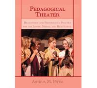 Pedagogical Theater: Dramaturgy and Performance Practice for the Lower, Middle, and High School