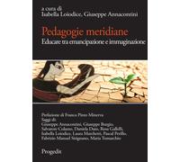 Pedagogie meridiane. Educare tra emancipazione e immaginazione - [Progedit]