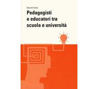 Pedagogisti e educatori tra scuola e università