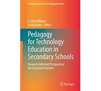 Pedagogy for Technology Education in Secondary Schools: Research Informed Perspectives for Classroom Teachers