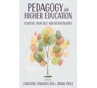 Pedagogy in Higher Education: Purpose, Practice and Relationships