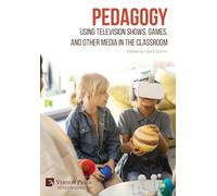 Pedagogy: Using Television Shows, Games, and Other Media in the Classroom