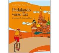 Pedalando verso est. In biciletta da Venezia a Mosca