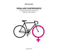 Pedalare controvento. Ciclismo femminile nella storia: figlio di un dio minore