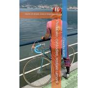 Pedalare, custodire, restare umani.: (storie di strada, cura e responsabilità)