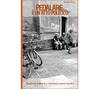 PEDALARE è un atto politico: Manifesto di libertà e resistenza contro l’ostilità