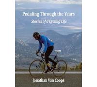 PEDALING THROUGH THE YEARS: Stories of a Cycling Life