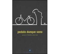 Pedalo dunque sono. Pensieri e filosofia su due ruote