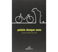Pedalo dunque sono. Pensieri e filosofia su due ruote