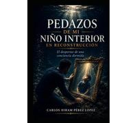 Pedazos de mi niño interior en reconstrucción:: El despertar de una conciencia dormida