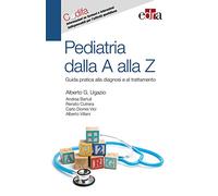 Pediatria dalla A alla Z. Guida pratica alla diagnosi e al trattamento