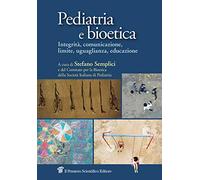 Pediatria e bioetica. Integrità, comunicazione, limite, uguaglianza, educazione