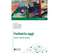 Pediatria oggi. Società, medicina, bioetica - Larghero E. (cur.); Palestro...