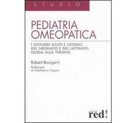 Pediatria omeopatica. I disturbi acuti e cronici del neonato e del lattante: guida alla terapia
