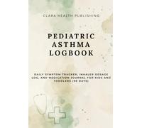 Pediatric Asthma Logbook: Daily Symptom Tracker, Inhaler Dosage Log, and Medication Journal for Kids and Toddlers (90 Days)