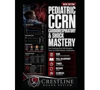 PEDIATRIC CCRN CARDIORESPIRATORY AND SHOCK MASTERY: FIVE TEACHING-FIRST 100-QUESTION TESTS FOR CCRN PEDIATRIC CERTIFICATION