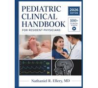 PEDIATRIC CLINICAL HANDBOOK FOR RESIDENT PHYSICIANS: Evidence-Based Diagnosis, Pathophysiology, and Patient Management Across All Major Conditions