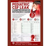 Pediatric CSF Leak Comprehensive Reference Guide: A Dual-Use Documentation System for Pediatric Neurologists, Parents, and School Nurses - Symptom ... Frameworks, and Family Education Materials