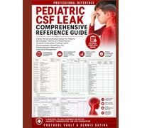 Pediatric CSF Leak Comprehensive Reference Guide: A Dual-Use Documentation System for Pediatric Neurologists, Parents, and School Nurses - Symptom ... Frameworks, and Family Education Materials