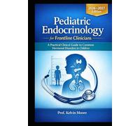 Pediatric Endocrinology for Frontline Clinicians: A Practical Clinical Guide to Common Hormonal Disorders in Children