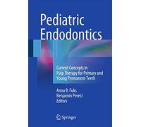 Pediatric Endodontics: Current Concepts in Pulp Therapy for Primary and Young Permanent Teeth