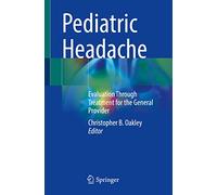 Pediatric Headache: Evaluation Through Treatment for the General Provider