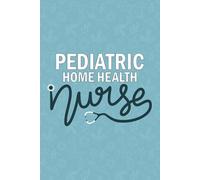 Pediatric Home Health Nurse: Blank Lined Journal For Pediatric Home Health Nurse| Registered Peds Home Health Care Nurse Practitioner Notebook Gift| ... And Coworkers Diary| 6x9 Inch Nurse Journal