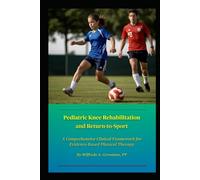 Pediatric Knee Rehabilitation and Return-to-Sport: A Comprehensive Clinical Framework for Evidence-Based Physical Therapy