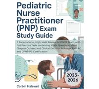 PEDIATRIC NURSE PRACTITIONER (PNP) EXAM STUDY GUIDE: A Foundational, High-Yield Review for PNCB Exam, with Full Practice Tests containing 1000+ ... CPNP-AC and CPNP-PC Certification