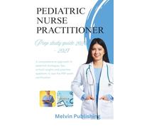 PEDIATRIC NURSE PRACTITIONER PREP STUDY GUIDE 2026 - 2027: A comprehensive approach to essential strategies, tips, critical insights and practice questions to ace the PNP exam certification