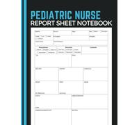 Pediatric Nurse Report Sheet Notebook: Record Patient History, System Assessments, Treatment Plans and Shift Handoffs for Pediatric Nurses, Clinical Staff and Nursing Students