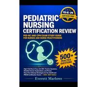 PEDIATRIC NURSING CERTIFICATION REVIEW: PED-BC AND CPN EXAM STUDY GUIDE FOR NURSES AND NURSE PRACTITIONERS: High-Yield Board Prep with 500+ Practice ... Strategies for the AACN and PNCB