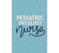 Pediatric Oncology Nurse: Blank Lined Journal For Pediatric Oncology Nurse| Peds Oncologist Student Nurse Practitioner Notebook| RN Future Pediatric ... Care Nurse| 6x9 Inch Nurse Journal