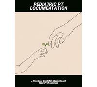 Pediatric Pt Documentation: A Practical Guide For Students And New Professionals