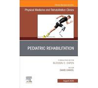 Pediatric Rehabilitation: An Issue of Physical Medicine and Rehabilitation Clinics of North America: Volume 36-3